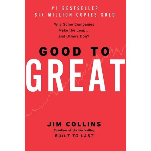 Good to Great: Why Some Companies Make the Leap...and Others Don't