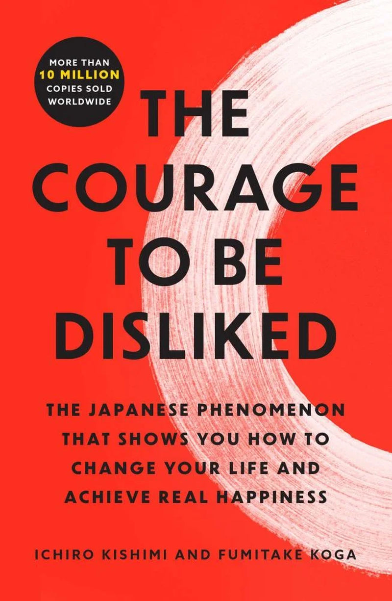 The Courage to Be Disliked: the Japanese Phenomenon That Shows You How to Change Your Life and Achieve Real Happiness (Paperback)