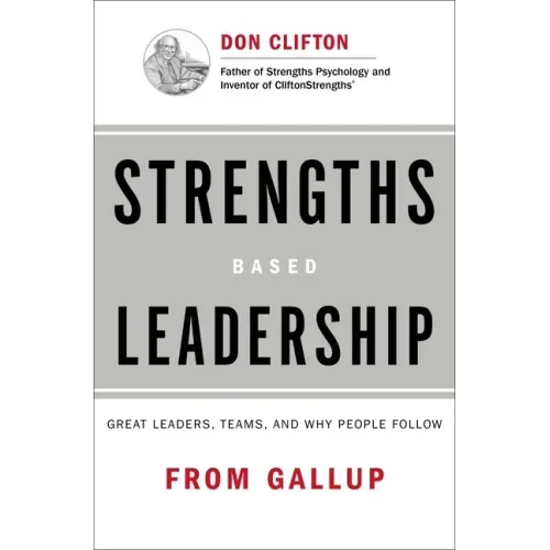 Strengths Based Leadership: Great Leaders, Teams, and Why People Follow