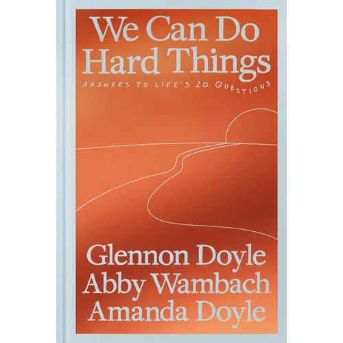 We Can Do Hard Things: Answers to Life's 20 Questions