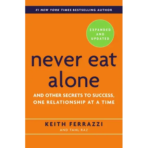 Never Eat Alone: And Other Secrets to Success, One Relationship at a Time
