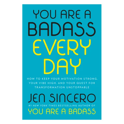 You Are a Badass Every Day: How to Keep Your Motivation Strong, Your Vibe High, and Your Quest for Transformation Unstoppable
