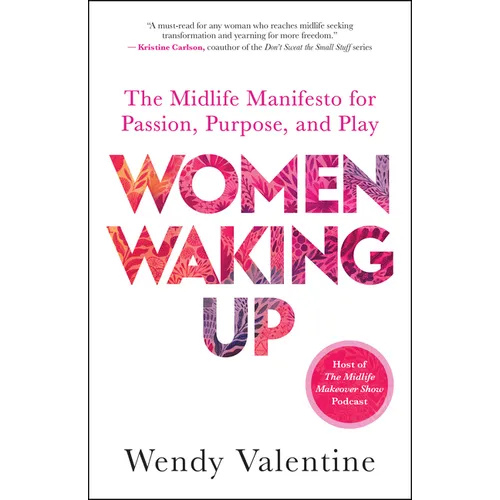 Women Waking Up: The Midlife Manifesto for Passion, Purpose, and Play