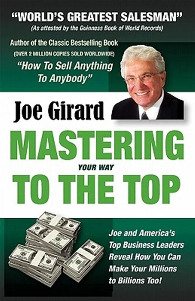 Mastering Your Way to the Top : Secrets for Success from the World'S Greatest Salesman and America'S Leading Businesspeople