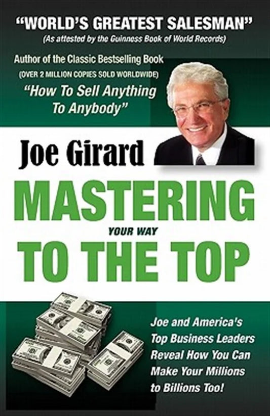Mastering Your Way to the Top : Secrets for Success from the World'S Greatest Salesman and America'S Leading Businesspeople