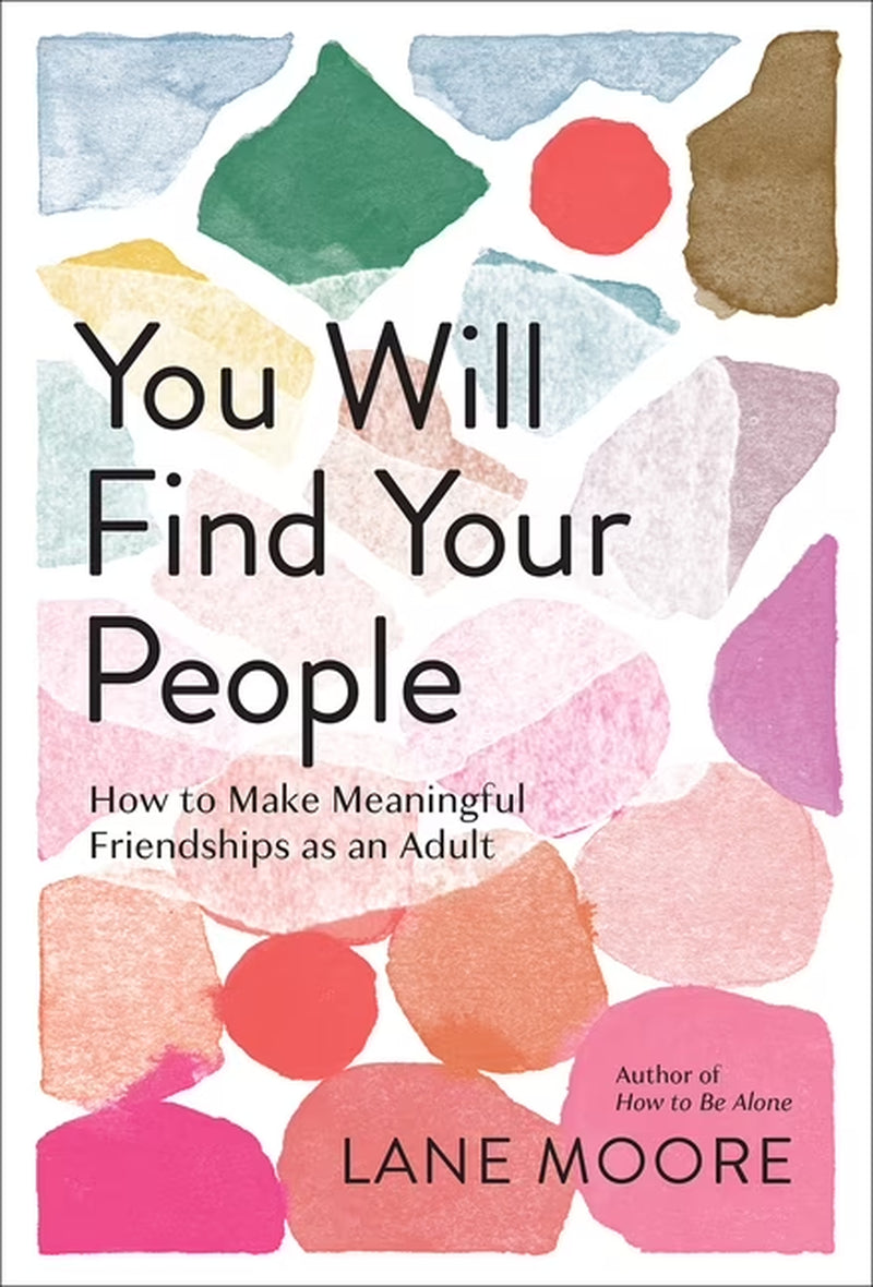 You Will Find Your People: How to Make Meaningful Friendships as an Adult, (Hardcover)