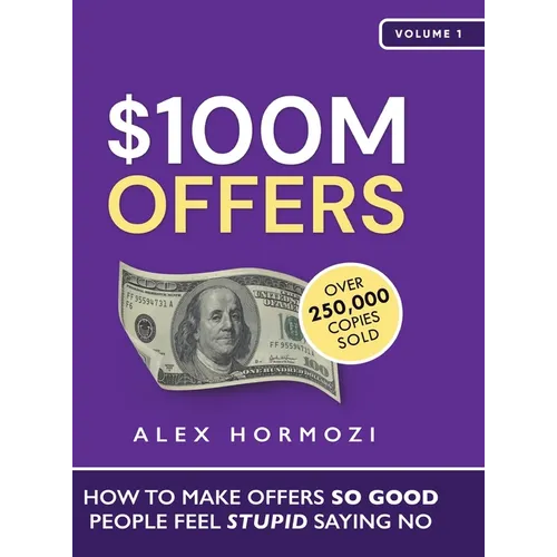 $100M Offers: How To Make Offers So Good People Feel Stupid Saying No