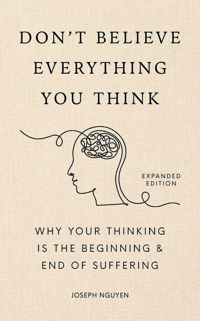 Don'T Believe Everything You Think (Expanded Edition) : Why Your Thinking Is the Beginning & End of Suffering (Hardcover)