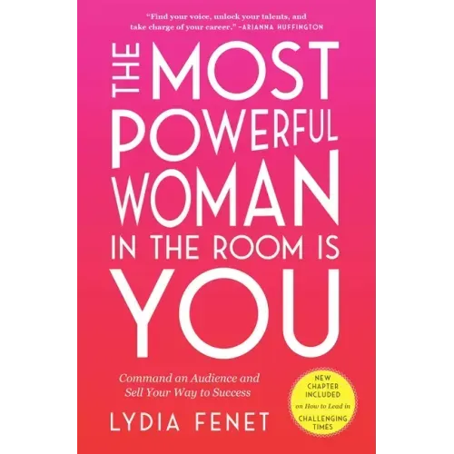 The Most Powerful Woman in the Room Is You: Command an Audience and Sell Your Way to Success