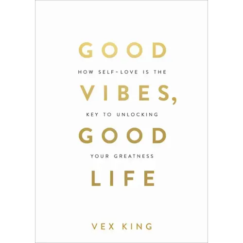 Good Vibes, Good Life: How Self-Love Is the Key to Unlocking Your Greatness: Over 2 Million Copies Sold