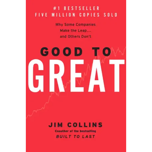Good to Great: Why Some Companies Make the Leap...and Others Don't