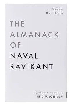 The Almanack of Naval Ravikant: A Guide to Wealth and Happiness - Hardcover