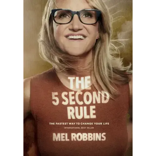 The 5 Second Rule: Transform Your Life, Work, and Confidence with Everyday Courage