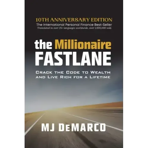 The Millionaire Fastlane: Crack the Code to Wealth and Live Rich for a Lifetime!
