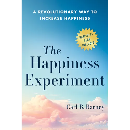 The Happiness Experiment: A Revolutionary Way to Increase Happiness