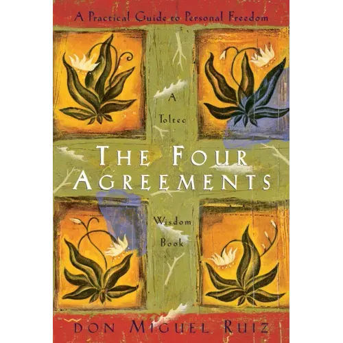 The Four Agreements: A Practical Guide to Personal Freedom