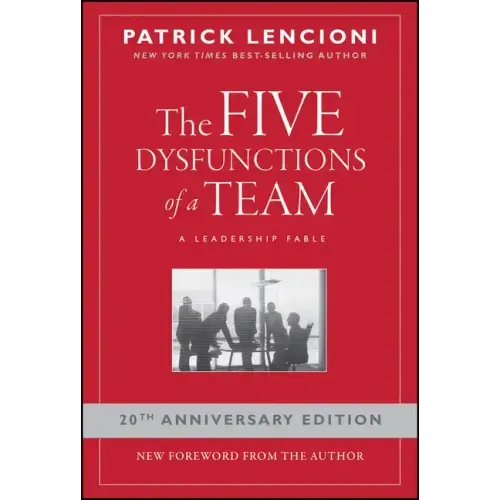 The Five Dysfunctions of a Team: A Leadership Fable