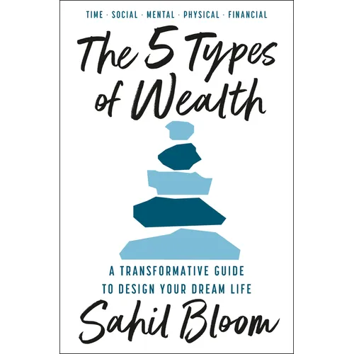 The 5 Types of Wealth: A Transformative Guide to Design Your Dream Life