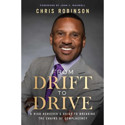 From Drift to Drive: A High Achievers Guide to Breaking the Chains of Complacency